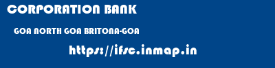 CORPORATION BANK  GOA NORTH GOA BRITONA-GOA   ifsc code
